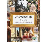 Vision Board Book - Romanticize Your Life: An Aesthetic Vision Board Book for Self-Care, Manifestation, and Dream Living