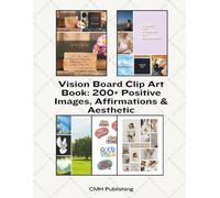 Vision Board Clip Art Book: 200+ Positive Images, Affirmations & Aesthetic Cutouts for Manifestation, Goal Setting, Dream Boards & Scrapbooking