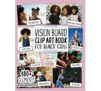 Vision Board Clip Art Book for Black Girls: Design Your Dream Vision Board with an Inspiring Collection of 180+ Images, Quotes & Positive Affirmations for Success and Happiness!