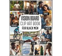 Vision Board Clip Art Book for Black Men: Vision Board Supplies for Black Men with Powerful Images, Affirmations, and Quotes for Career, Wealth, Health, and Relationships