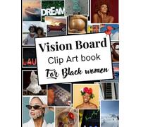 Vision Board Clip Art Book For Black Women: 300+ Motivational Images, Inspiring Quotes & Powerful Affirmations to Build Confidence, Purpose, Self-Love, and Success ..
