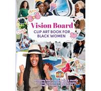 Vision Board Clip Art Book for Black Women: 600+ Aesthetic Cliparts, Quotes, and Affirmations for Black Women to Visualize Goals, Build Wealth, and ... to Elevate and Create Your Dream Board
