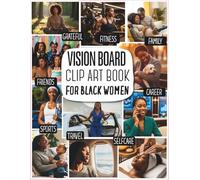 Vision Board Clip Art Book For Black Women: Create Powerful Vision Boards from Collection of Motivation, Self-Care, Wealth, Travel & Lifestyle ... Black Women to Manifest Their Perfect Life