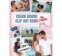 Vision Board Clip art Book for Couples: Dream, Plan, Achieve Together: A Creative Kit of 300+ Inspiring Pictures, Quotes and Words for Parents, Families, and Couples to Build Their Future Together