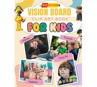 Vision Board Clip Art Book For kids: Spark Young Imaginations with Fun and Creative Clip Art Perfect for Kids, Vision Boards With Pictures, Quotes To Manifest Their Best Year Ever