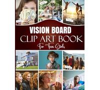 Vision Board Clip Art Book for Teen Girls: 300+ Inspiring Images & Powerful Words to Manifest Dreams and Goals for Young Women