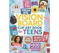 Vision Board Clip Art Book for Teens: 500+ Inspiring Images, Positive Affirmations and Powerful Words for Teen Girls and Boys to Manifest Dreams and Build Confidence.