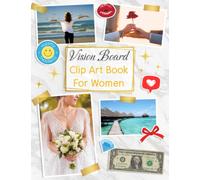 Vision Board Clip Art Book For Women: Create your Inspiring Vision Board and Design Your Dream Life. Magazine With Images & Motivation Quote To Manifest Your Goals, Soulmate & Money...