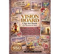 Vision Board Clip Art Book For Women & Men: 550+ Images for Collage & Manifesting Goals - Dreams, Career, Money, Health, Quotes, Affirmations for Journals & Wall Boards