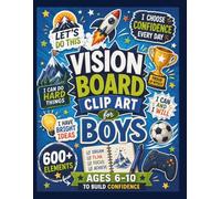 Vision Board Clip Art for Boys: 600 + Images, Ages 6 - 10, Build Confidence, Manifest Goals and Dreams, Positive Affirmations, Cut Outs