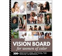 Vision Board for Women of Color: Aesthetic Image Collection with 300+ Magazine-Style Images, Affirmations, Words, Quotes Designed to Support Scrapbooking, Collage, Manifestation
