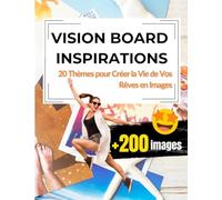 Vision Board Inspirations: 20 Thèmes pour Créer la Vie de Vos Rêves en Images