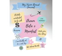 Vision Board Journal: Manifest Your Life Planner to Help You Create and Focus on Achieving Your Goals Using The Law of Attraction - 8.5" X 11" - 120 Pages