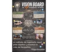 VISION BOARD: Las 4 Dimensiones del Éxito: El método de ingeniería visual para diseñar y encarnar la vida de tus sueños.