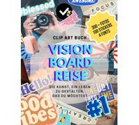 Vision Board Reise: Die Kunst, Ein Leben Zu Erschaffen, Das Du Moechtest: Clip-Art-Buch (Eine Buchreihe Ueber Vision Boards Und Clip-Art-Buecher, Die Anleitung Und Inspiration Fuer Die Erstellung Eine