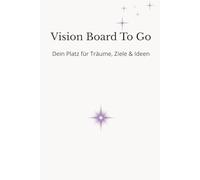 Vision Board To Go - Dein Platz für Träume, Ziele & Ideen: Liniertes Notizbuch mit 150 Seiten für deine Visionen & Erfolgs-Mindset