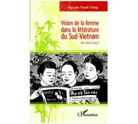 Vision de la femme dans la littérature du Sud-Vietnam De 1858 à 1945 - Thanh Trung Nguyen - L'harmattan - broché - Essai