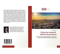 Vision du monde & Théorie économique: Une approche épistémologique et historique du circuit monétaire de François Quesnay