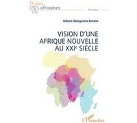 Vision d'une Afrique Nouvelle au XXIe siècle Urbain Olanguena Awono (Auteur)