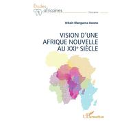 Vision d'une Afrique Nouvelle au XXIe siècle - Urbain Olanguena Awono - L'harmattan - broché - Etude