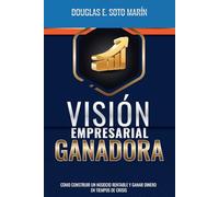 VISIÓN EMPRESARIAL GANADORA: COMO CONSTRUIR UN NEGOCIO RENTABLE Y GANAR DINERO EN TIEMPOS DE CRISIS