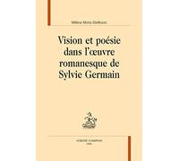 Vision et poésie dans l'uvre romanesque de Sylvie Germain.