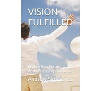 VISION FULFILLED: Realise Your Dreams Without Losing Your Mind