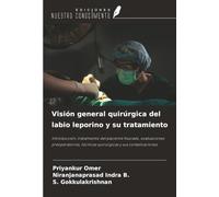 Visión general quirúrgica del labio leporino y su tratamiento: Introducción, tratamiento del paciente fisurado, evaluaciones preoperatorias, técnicas quirúrgicas y sus complicaciones