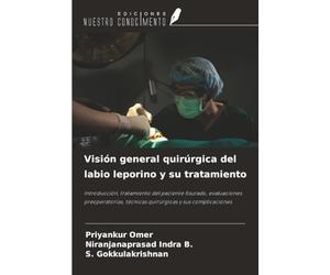 Visión general quirúrgica del labio leporino y su tratamiento: Introducción, tratamiento del paciente fisurado, evaluaciones preoperatorias, técnicas quirúrgicas y sus complicaciones