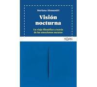 Visión nocturna / Night Vision: Un Viaje Filosofico a Traves De Las Emociones Oscuras