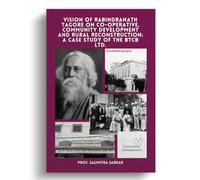 Vision Of Rabindranath Tagore On Co-operative, Community Development & Rural Reconstruction: A Case Study Of The Btcb Ltd.