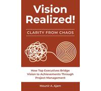 Vision Realized!: How Top Executives Bridge Vision to Achievements Through Project Management!