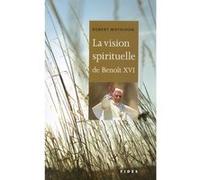 Vision spirituelle de benoit xvi (la) Robert Moynihan (Auteur), Jean Paul Michaud (Traduction)