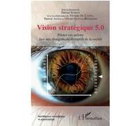 Vision stratégique 5.0 Patrice Schoch (Auteur), Viviane du Castel (Auteur), Hamid Akdim (Auteur), Olivier Queval-Bourgeois (Auteur)