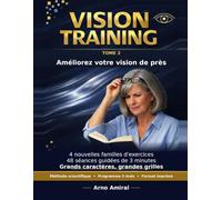 Vision Training - Exercices Visuels - Tome 2: 4 nouvelles familles d'exercices - 48 séances de 3 minutes pour entraîner votre vision de près