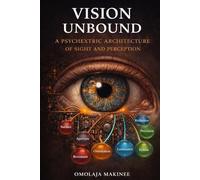 VISION UNBOUND: A PSYCHEXTRIC ARCHITECTURE OF SIGHT AND PERCEPTION