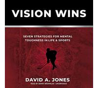Vision Wins: Seven Strategies for Mental Toughness in Life and Sports