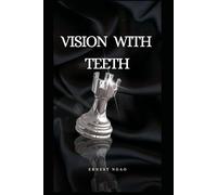Vision with Teeth: How to Build a Vision That Bites Back: Discipline, Clarity, and Consistency for the Modern Hustler