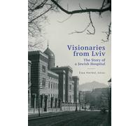 Visionaries from Lviv: The Story of a Jewish Hospital