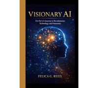 Visionary AI: Fei-Fei Li's Journey to Revolutionize Technology and Humanity