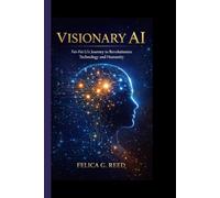 Visionary AI: Fei-Fei Li's Journey to Revolutionize Technology and Humanity
