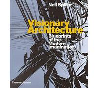 Visionary Architecture Blueprints of the Modern Imagination /anglais