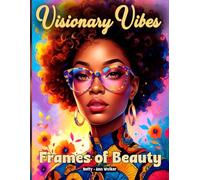 Visionary Vibes: Frames of Beauty | A Black Woman Coloring Book Showcasing Women Wearing Fashionable Glasses | 30 Unique Fun Pictures | A Great Gift for Bestie, Sister, or Wife