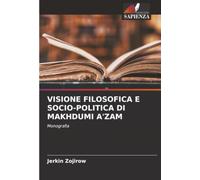 VISIONE FILOSOFICA E SOCIO-POLITICA DI MAKHDUMI A'ZAM: Monografia