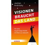 Visionen braucht das Land Für eine langfristige Politik mit Mut zur Zukunft - Jochen Andritzky - Verlag Herder - ebook (ePub) - Livre