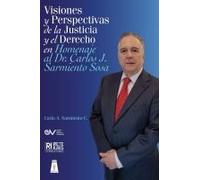Visiones Y Perspectivas De La Justicia Y El Derecho En Homenaje Al Doctor Carlos J. Sarmiento Sosaj (Spanish Edition)