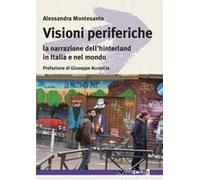 Visioni Periferiche. La Narrazione Dell'hinterland In Italia E Nel Mondo