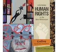 Visioning Human Rights in the New Millennium: Quilting the World s Conscience