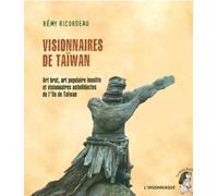 Visionnaires De Taïwan - Art Brut, Art Populaire Insolite Et Visionnaires Autodidactes De L'île De Taïwan