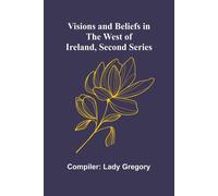 Visions And Beliefs In The West Of Ireland, Second Series